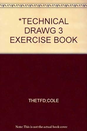 Technical Drawing: Exercise Bk. 3 : Cole, R.W.J., Thetford, Ernest ...