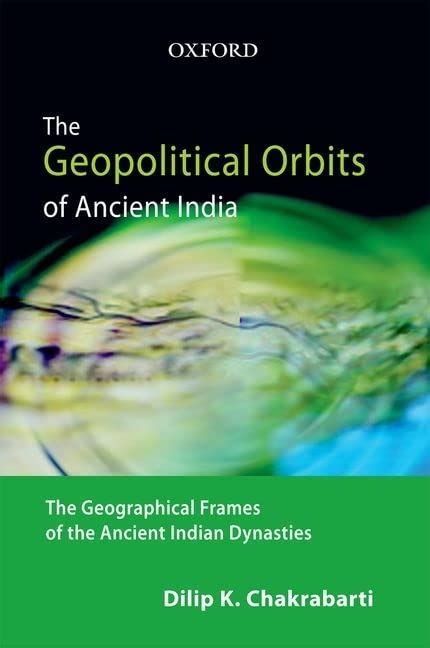 GEOPOLITICAL ORBITS OF ANCIENT INDIA: The Geographical Frames of the ...