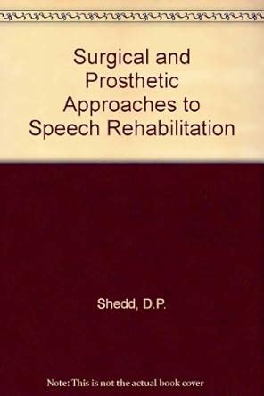 Surgical and Prosthetic Approaches to Speech Rehabilitation : Shedd, D ...