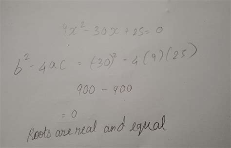 what is the nature of roots of 9x²-30x+ 25=0 1)roots real and equal 2 ...