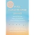 Full Catastrophe Living, Revised Edition: How to cope with stress, pain ...
