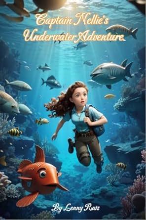 Captain Nellie's Underwater Adventure: Nellie, she is a fearless ...