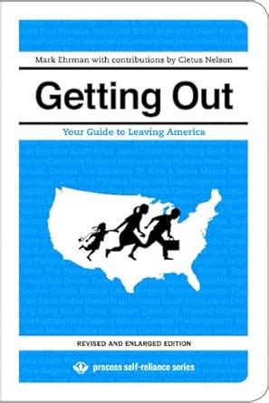 Getting Out: Your Guide to Leaving America - Revised and Expanded ...