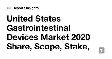 United States Gastrointestinal Devices Market 2020 Share, Scope, Stake ...