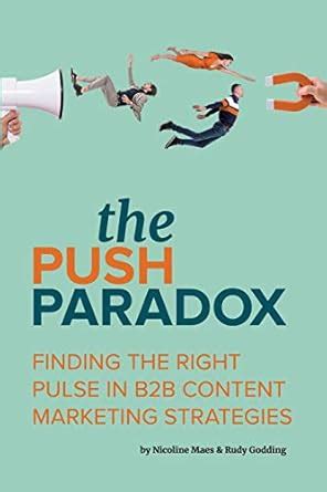 The Push Paradox: Finding the right pulse in B2B content marketing ...