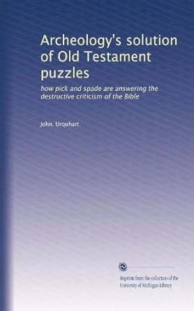 Archeology's solution of Old Testament puzzles: how pick and spade are ...