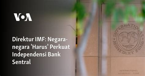 Direktur IMF: Negara-negara 'Harus' Perkuat Independensi Bank Sentral
