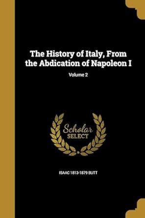 Buy The History of Italy, From the Abdication of Napoleon I; Volume 2 ...