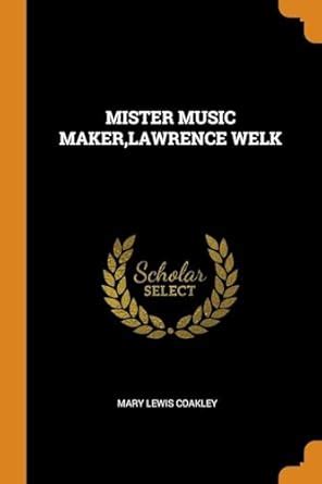 Buy Mister Music Maker, Lawrence Welk Book Online at Low Prices in ...