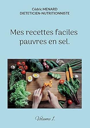 Buy Mes recettes faciles pauvres en sel.: Volume 1. Book Online at Low ...