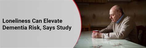 Loneliness Can Elevate Dementia Risk, Says Study