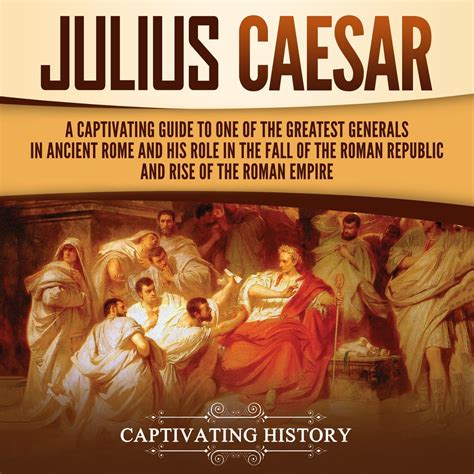 Julius Caesar: A Captivating Guide to One of the Greatest Generals in ...