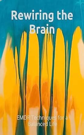 Rewiring the Brain: EMDR Techniques for a Balanced Life eBook ...