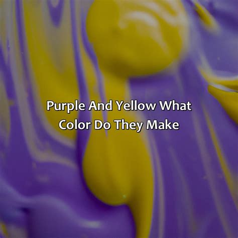 Purple And Yellow Makes What Color - colorscombo.com