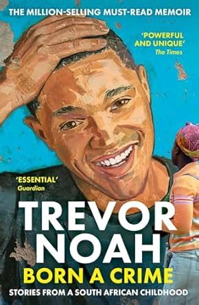 BORN A CRIME: STORIES FROM A SOUTH AFRICAN CHILDHOOD : Noah, Trevor ...