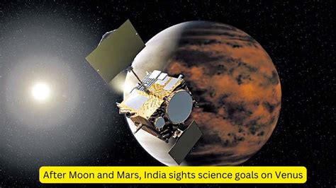 After Moon and Mars, India sights science goals on Venus