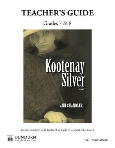 Kootenay Silver Teachers' Guide: Dundurn Teachers' Guide : Grainger O.C ...