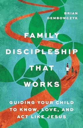 Buy Family Discipleship That Works: Guiding Your Child to Know, Love ...