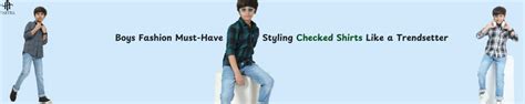 Boys’ Fashion Must-Have: Styling Checked Shirts Like a Trendsetter