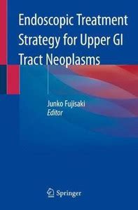 Endoscopic Treatment Strategy for Upper GI Tract Neoplasms: Buy ...