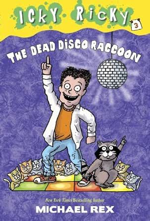 Icky Ricky #3: The Dead Disco Raccoon eBook : Rex, Michael, Rex ...