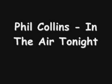 Phil collins - In The Air Tonight LYRICS: I can feel it coming in the ...
