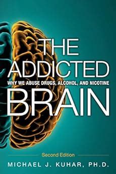 The Addicted Brain: Why we abuse drugs, alcohol, and nicotine eBook ...