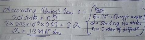 Second order Braggs diffraction is observed at 25° with respect to ...