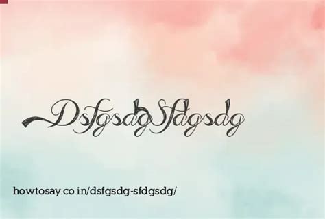 How to pronounce Dsfgsdg sfdgsdg | Meaning, Synonyms, Nicknames