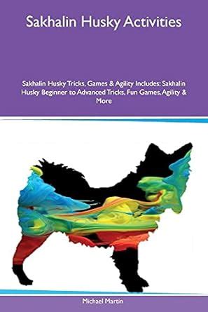 Buy Sakhalin Husky Activities Sakhalin Husky Tricks, Games & Agility ...