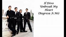il divo lyrics il divo unbreak my regresa a mi with lyrics il divo lyrics il divo unbreak my regresa a mi with lyrics