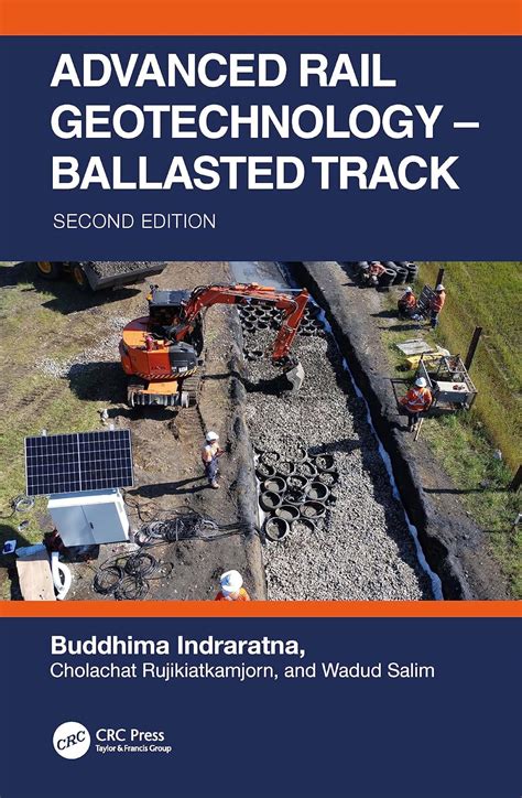 Advanced Rail Geotechnology – Ballasted Track : Indraratna, Buddhima ...