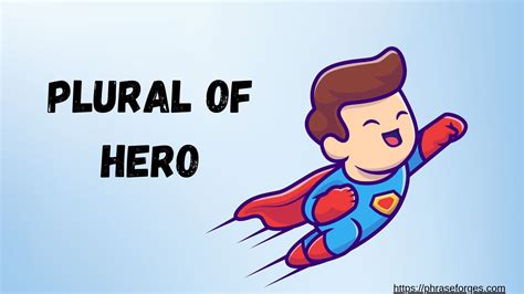 What’s the Plural of Hero? Heros or Heroes? - Phrase Forges