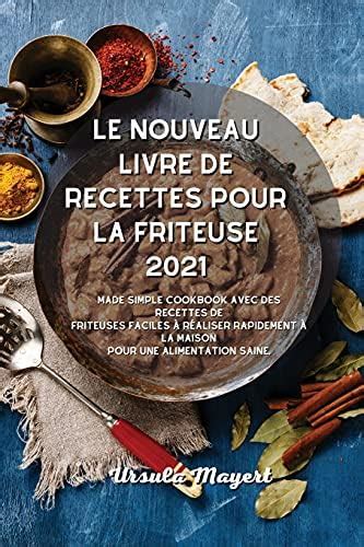 Buy Le nouveau livre de recettes pour la friteuse 2021: Made Simple ...