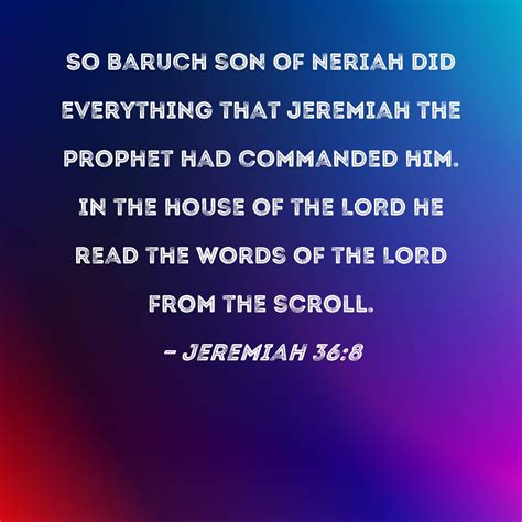 Jeremiah 36:8 So Baruch son of Neriah did everything that Jeremiah the ...