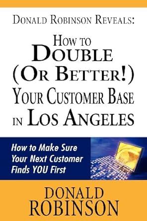 Buy Donald Robinson Reveals: How to Double or Better! Your Customer ...