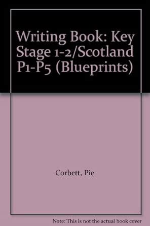 Writing Book: Key Stage 1-2/Scotland P1-P5 (Blueprints) : Corbett, Pie ...