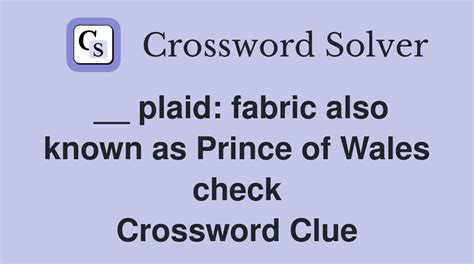 __ plaid: fabric also known as Prince of Wales check - Crossword Clue ...