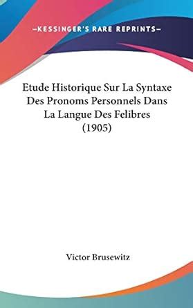 Buy Etude Historique Sur La Syntaxe Des Pronoms Personnels Dans La ...