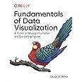 Fundamentals of Data Visualization: A Primer on Making Informative and ...