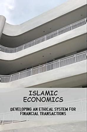Islamic Economics: Developing An Ethical System For Financial ...