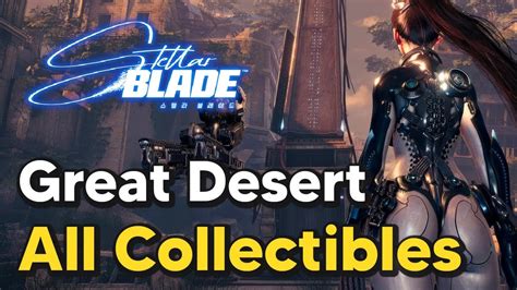 Stellar Blade - Great Desert - All Collectible Locations - YouTube