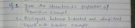 Q. 1 given the characteristic properties of transition element.2. Distin..