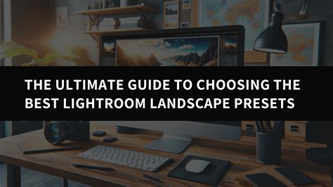 The Ultimate Guide to Choosing the Best Lightroom Landscape Presets ...