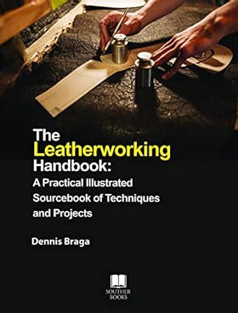 The Leatherworking Handbook: A Practical Illustrated Sourcebook of ...