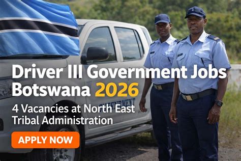 Driver III Jobs Botswana 2026: North East Tribal Administration Hiring 4 Drivers (Apply by 11 ...
