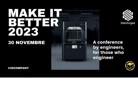 Make it better 2023, 3D Company - Markforged | Stampanti 3D Industriali ...