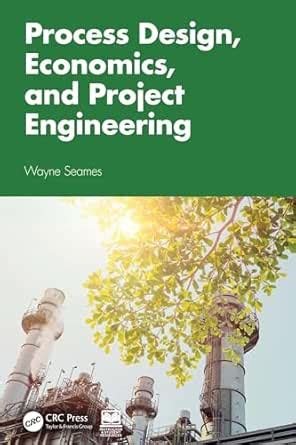 Process Design, Economics, and Project Engineering eBook : Seames ...