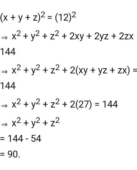 If x + y + z = 12 and xy + yz + zx = 27; find x2 + y2 + z2. - Brainly.in
