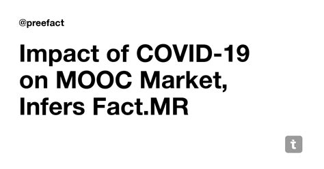 Impact of COVID-19 on MOOC Market, Infers Fact.MR — Teletype